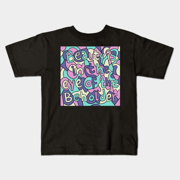 Beauty Is In The Eye Of The Beholder Kids T-Shirt by doodletextart